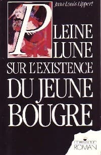 Pleine lune sur l'existence du jeune bougre - Jean-Louis Lippert